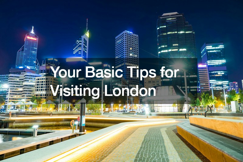 Your Basic Tips for Visiting London