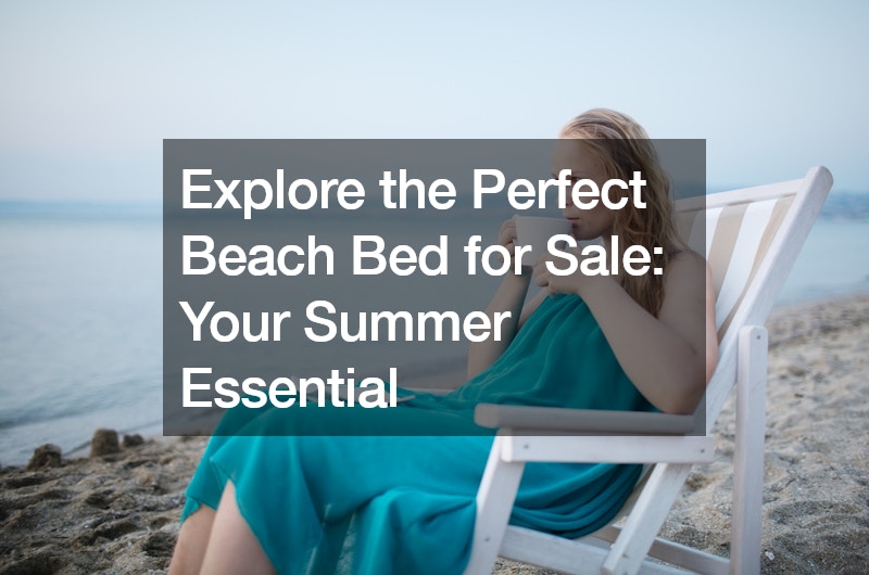 Explore the Perfect Beach Bed for Sale Your Summer Essential