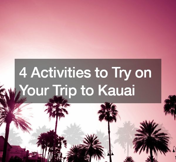 4 Activities to Try on Your Trip to Kauai